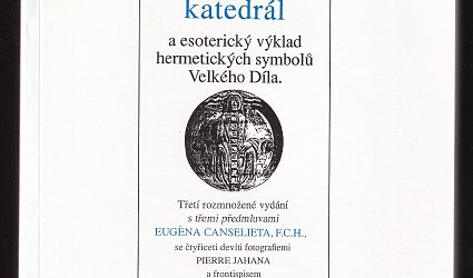 Tajemství katedrál a esoterický výklad hermetických symbolů Velkého Díla.